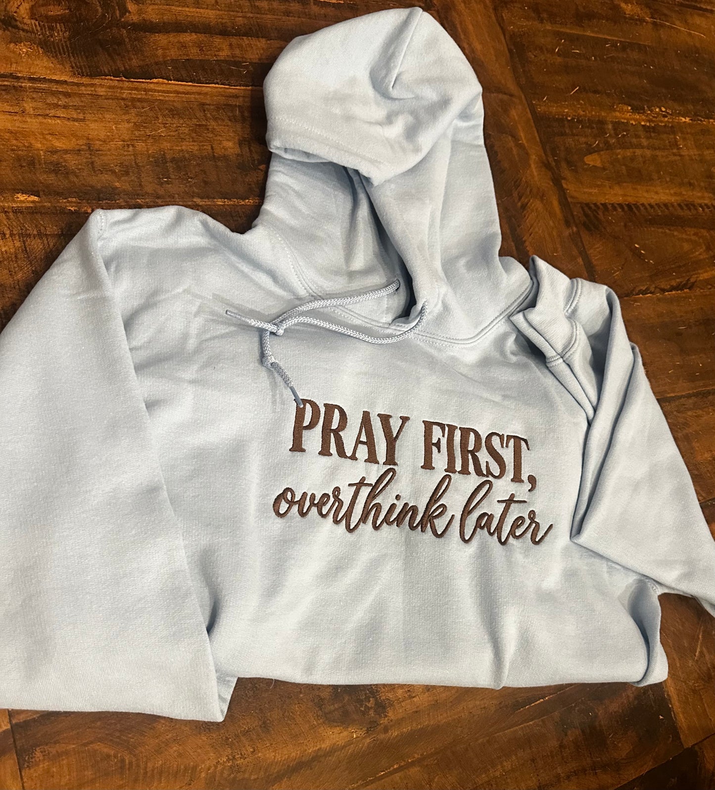 PRAY FIRST, overthink later - PREORDER Hoodie & Crewneck. Preorders close November 15th