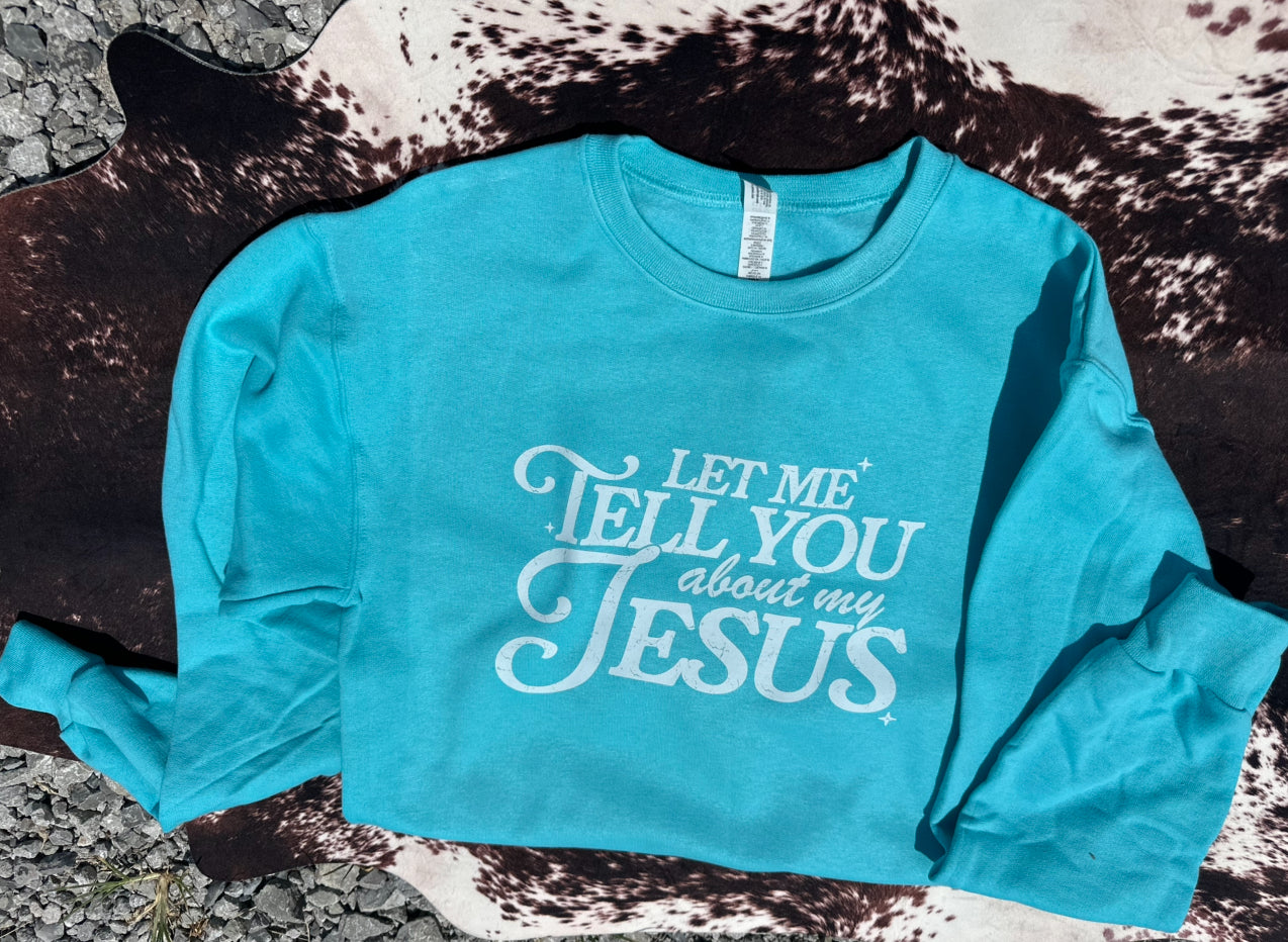 Let Me Tell You About My Jesus - Crewneck Sweatshirt