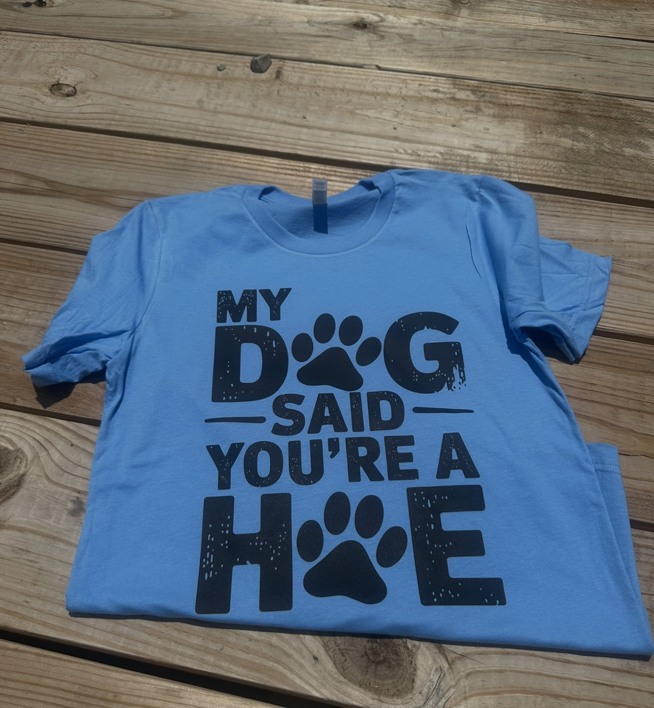 My Dog Said You're A Hoe - Short Sleeve