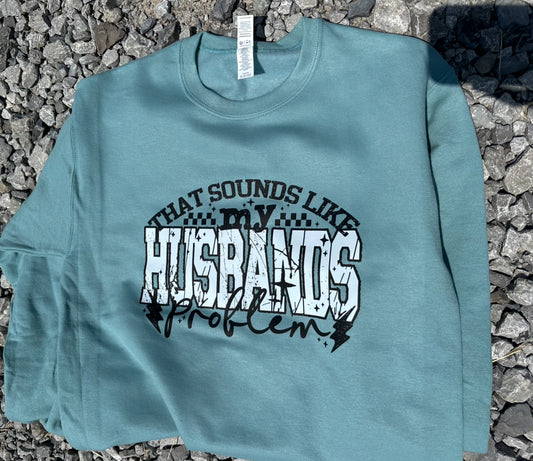 That Sounds Like My Husbands Problem - Crewneck Sweatshirt