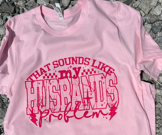 That Sounds Like My Husbands Problem - Short Sleeve