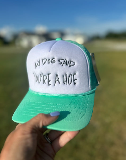 My Dog Said You're A Hoe Hat